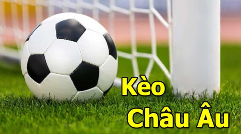 Kèo châu Âu đơn giản, dễ chơi cho người mới bắt đầu